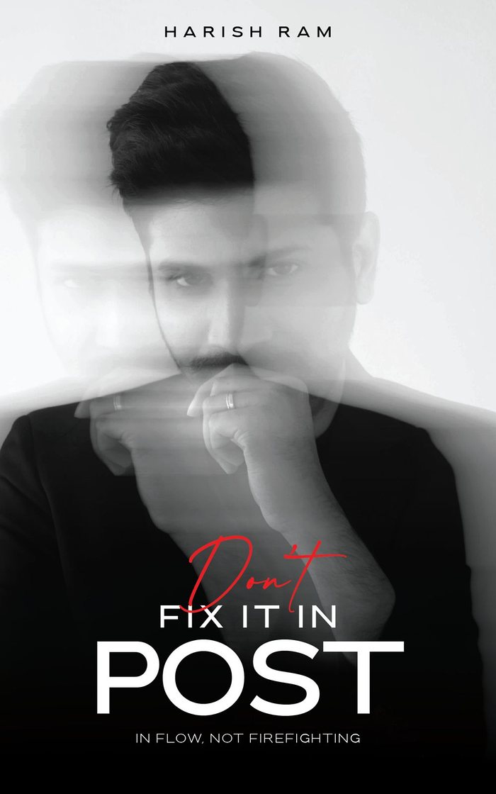Don't Fix It In Post — Finish It There, by Harish Ram